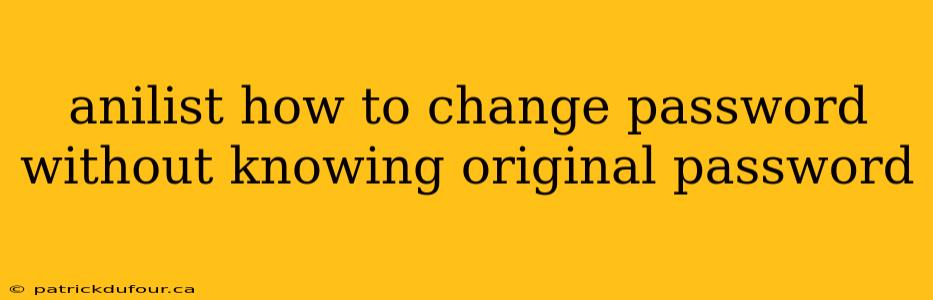 anilist how to change password without knowing original password