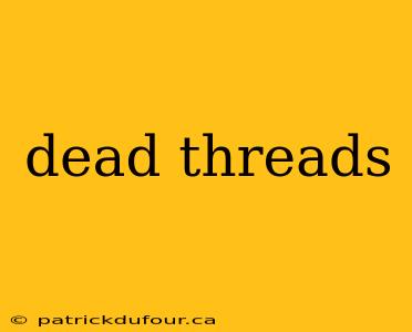 dead threads