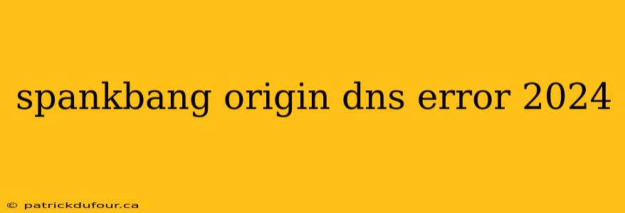 spankbang origin dns error 2024